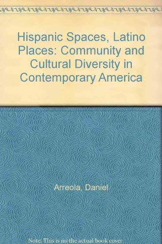 Hispanic Spaces, Latino Places: Community And Cultural Diversity In Contemporary America