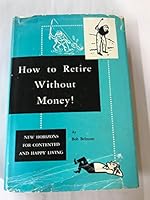 HOW TO RETIRE WITHOUT MONEY!- New Horizons for Contented and Happy Living B00AN74YWA Book Cover