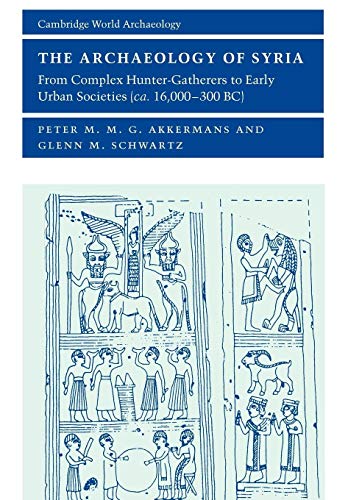 Compare Textbook Prices for The Archaeology of Syria: From Complex Hunter-Gatherers to Early Urban Societies c.16,000-300 BC Cambridge World Archaeology  ISBN 9780521796668 by Akkermans, Peter M.M.,Schwartz, Glenn M.