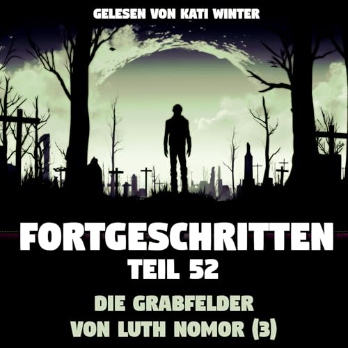 Fortgeschritten 52: Die Grabfelder von Luth Nomor (3) | Creepypasta (H&ouml;rbuch Horror deutsch)