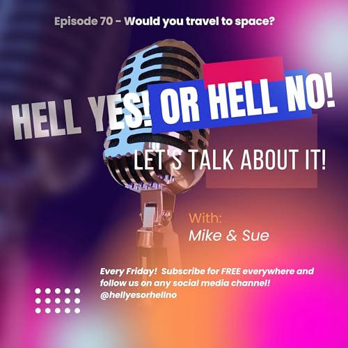 Would you travel to space? Hell yes! or Hell no! Episode 70 cover art