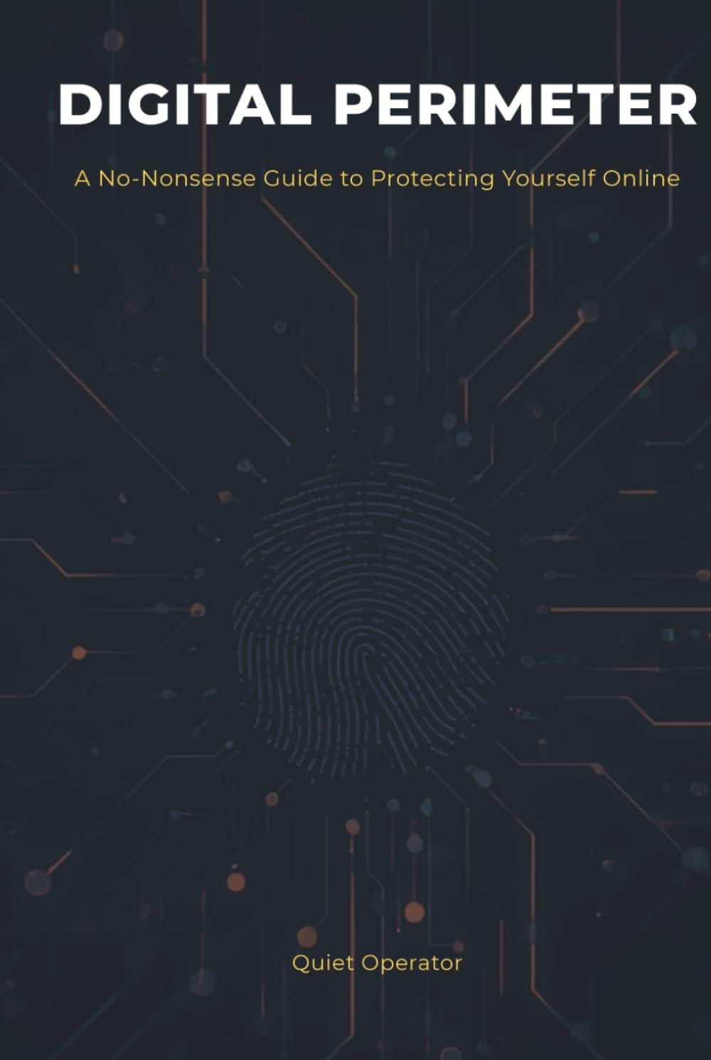 Digital Perimeter: Everyday Cybersecurity for People Who Aren't Tech Experts
