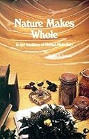 Nature Makes Whole: In the Tradition of Herbal Midwifery B001OTDPOE Book Cover