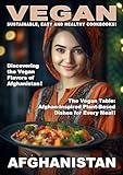 VEGAN AFGHANISTAN: Afghan-Inspired Plant-Based Dishes for The Home Cook! (World of Vegan Food) (English Edition)