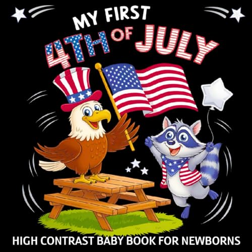 My first 4th of July High Contrast Baby Book for Newborns 0-12 Months: Simple Black and White Patriotic Images about Independence Day to Develop Infant Eyesight | Visual Stimulation Gift for Kids