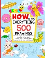 How To Draw Everything: 500 Adorable Drawings of Cute Stuff A Step-by-Step Guide with Animals, Food, Gifts, and More. Learn to Sketch draw in 5 Minutes. B0CX5646CG Book Cover