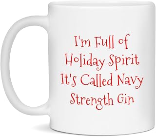 I'm Full of Holiday Spirit It's Called Navy Strength Gin Mug, White 11oz Mug