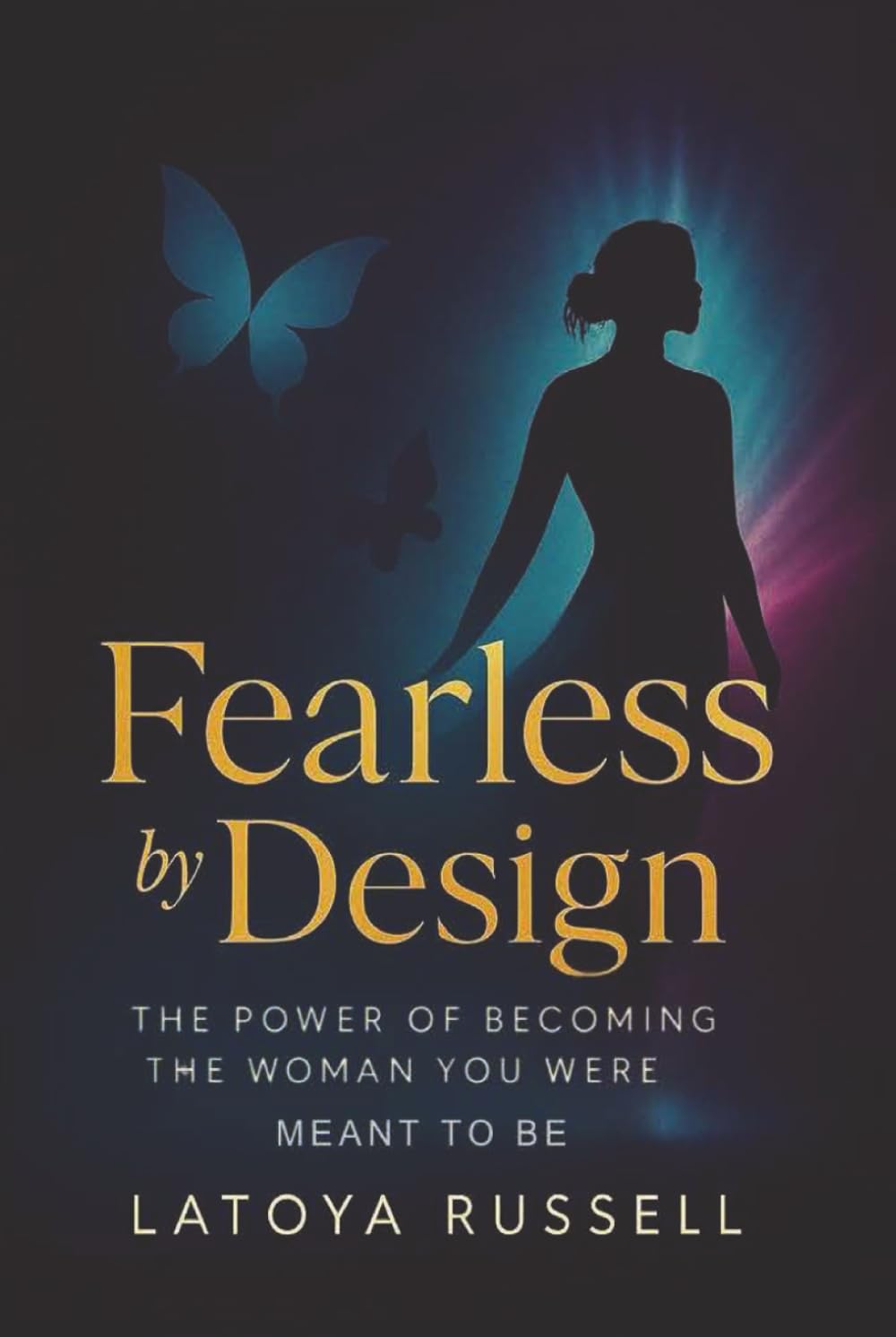 Fearless by Design: The Power of Becoming the Woman You Were Meant to Be