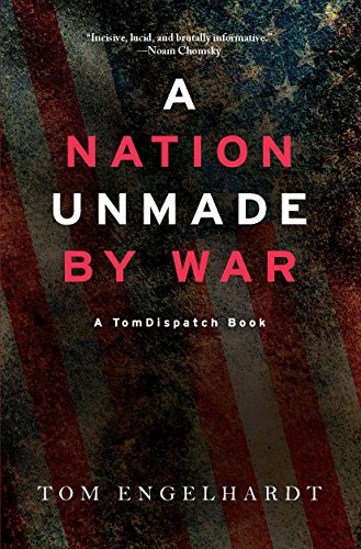 A Nation Unmade by War (TomDispatch Books)
