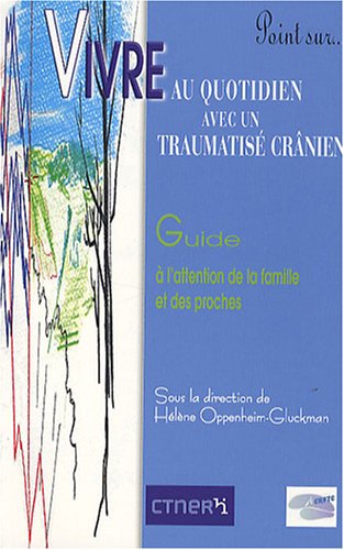 Télécharger Vivre au quotidien avec un traumatisé crânien : Guide à l'attention des familles et des proches PDF Ebook En Ligne