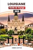 LOUISIANE GUIDE DE VOYAGE 2026: Explorez la culture cajun, les villes animées, les joyaux cachés, les aventures dans le bayou, la cuisine créole, les festivals et l'histoire.