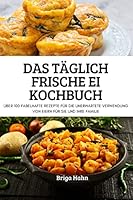 Das Täglich Frische Ei Kochbuch 1804659770 Book Cover