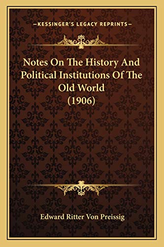 Notes On The History And Political Institutions Of The Old World (1906)
