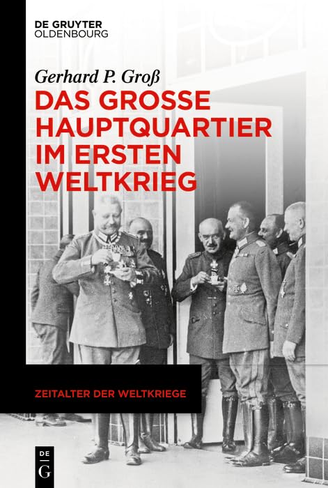 Das Große Hauptquartier im Ersten Weltkrieg (Zeitalter der Weltkriege 24) (German Edition)