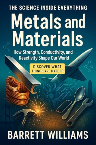 Metals and Materials: How Strength, Conductivity, and Reactivity Shape Our World (Surely You're Reacting: Playful Chemistry for the Inquisitive Mind Book 11)