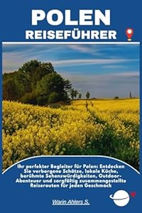 POLEN REISEFÜHRER: Ihr perfekter Begleiter für Polen: Entdecken Sie verborgene Schätze, lokale Küche, berühmte Sehenswürdigkeiten, Outdoor-Abenteuer ... Reiserouten für jeden Geschmack