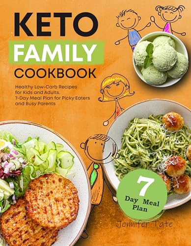 Keto Family Cookbook: Healthy Low-Carb Recipes for Kids and Adults. 7-Day Meal Plan for Picky Eaters and Busy Parents (Keto Diet Cookbooks)