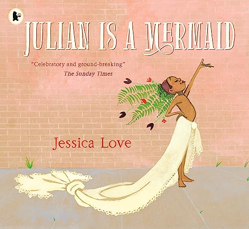 Julian Is a Mermaid: The ground-breaking and award-winning LGBTQIA+ modern classic of identity, love and acceptance