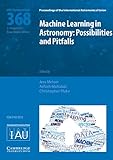 Machine Learning in Astronomy (IAU S368): Possibilities and Pitfalls (Proceedings of the International Astronomical Union Symposia and Colloquia)