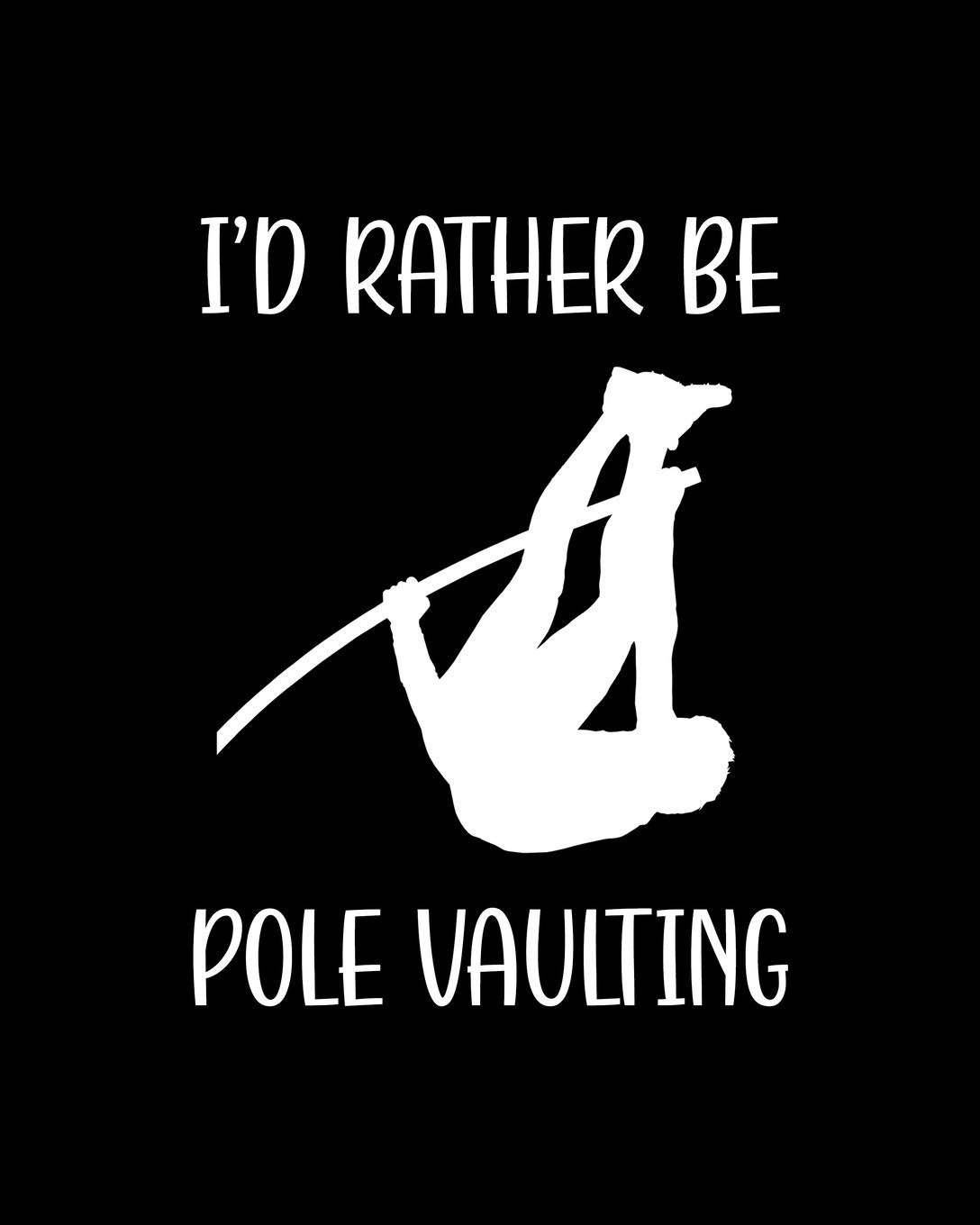 I'd Rather Be Pole Vaulting: Pole Vaulting Gift for People Who Love to Pole Vault - Funny Saying with Black and White Cover Design - Blank Lined Journal or Notebook