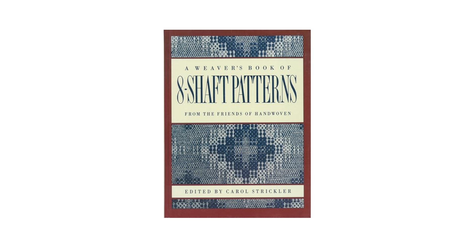 A Weaver's Book of 8-Shaft Patterns: From the Friends of