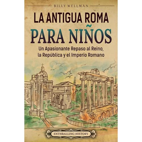 La antigua Roma para ni&amp;ntilde;os: Un apasionante repaso al Reino, la Rep&amp;uacute;blica y el Imperio romano | Billy Wellman episode artwork