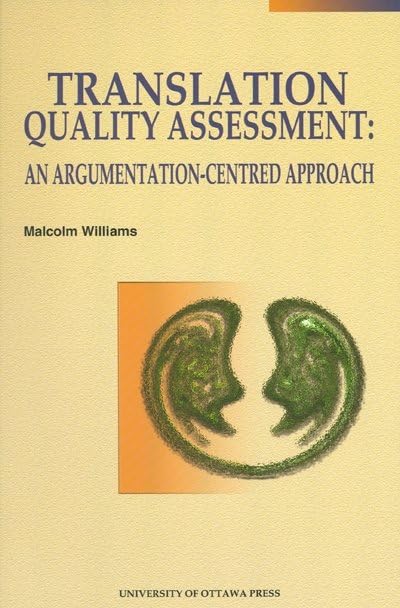 Translation Quality Assessment: An Argumentation-Centred Approach (Perspectives on Translation)