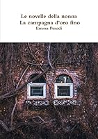 Le novelle della nonna - La campagna d'oro fino 0244638721 Book Cover