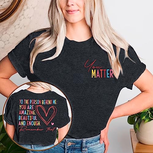 Mental Health Shirts for Women You Matter Tshirt Teacher Shirts to The Person Behind Me Shirt Positive Tee Top3