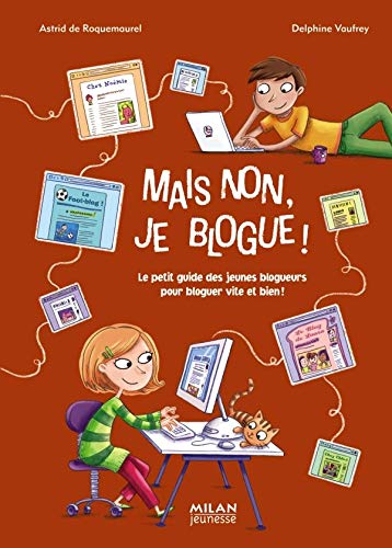 MAIS NON, JE BLOGUE ! : LE PETIT GUIDE DES JEUNES BLOGUEURS