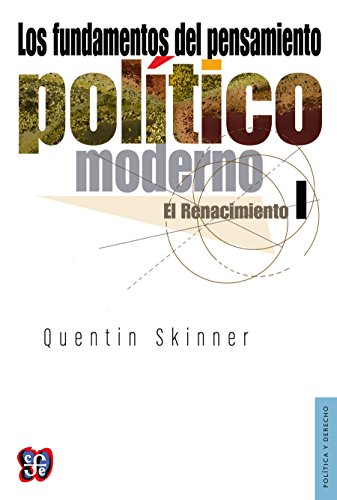 Los fundamentos del pensamiento político moderno, I El Renacimiento (Politica y Derecho) (Spanish Edition)