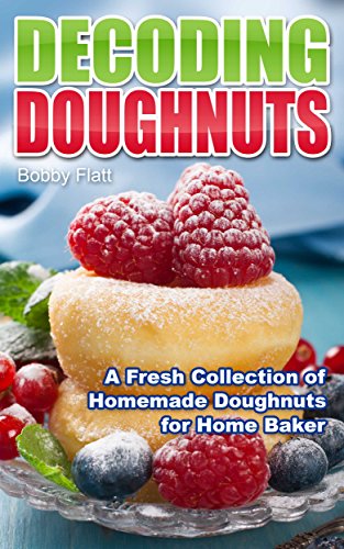 Decoding Doughnuts: A Fresh Collection of Homemade Doughnuts for Home Baker