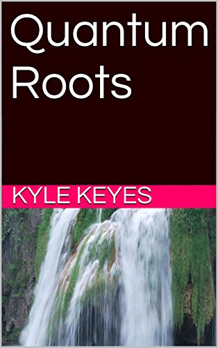 Quantum Roots Kindle Edition By Keyes Kyle Literature Fiction Kindle Ebooks Amazon Com