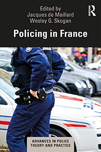 Policing in France (Advances in Police Theory and Practice) Policing in France (Advances in Police Theory and Practice)