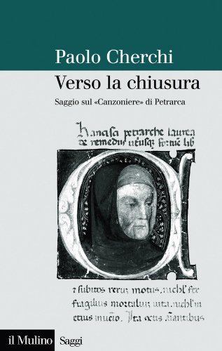 Verso la chiusura: Saggio sul "Canzoniere" di Petrarca