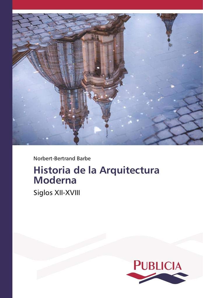 Historia de la Arquitectura Moderna: Siglos XII-XVIII