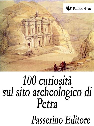 100 curiosità sul sito archeologico di Petra (Italian Edition)