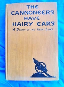 Hardcover The Cannoneers Have Hairy Ears: A Diary of the Front Lines Book