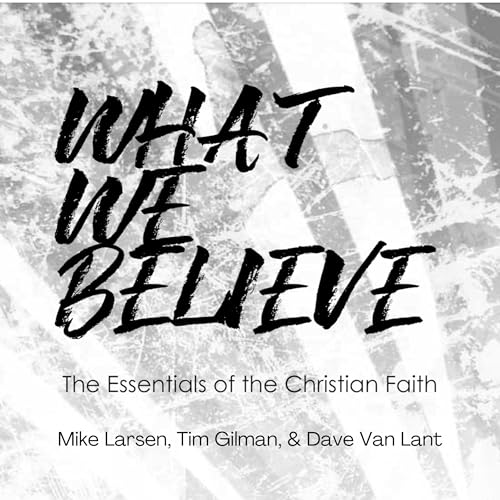 What We Believe -- Mike Larsen, Tim Gilman, David Van Lant episode artwork