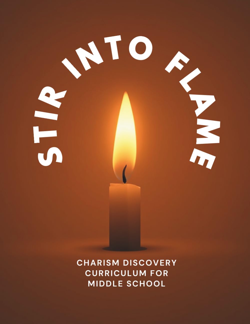 Stir Into Flame: Charism Discovery Curriculum for Middle School & Restored Order Sacramental Prep