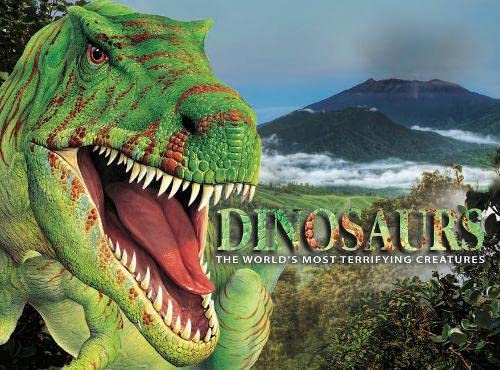 Dinosaurs: The World's Most Terrifying Predators: The World's Most Terrifying Creatures