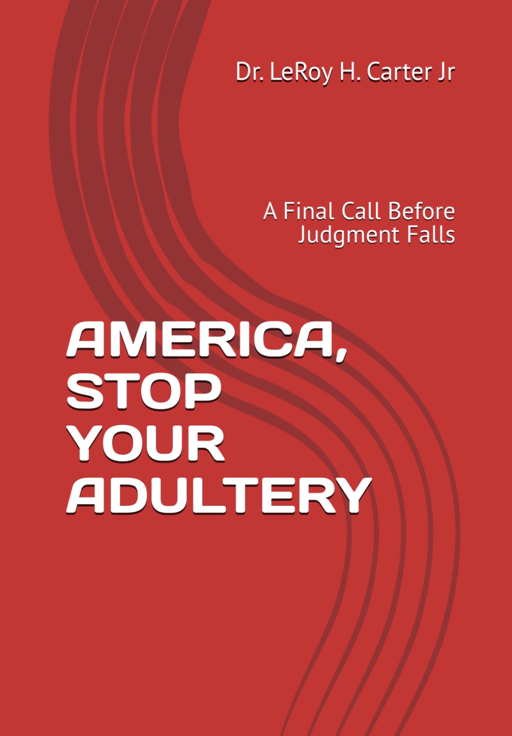 AMERICA, STOP YOUR ADULTERY: A Final Call Before Judgment Falls
