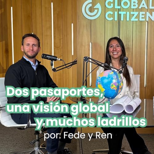 Dos pasaportes, una visión global y muchos ladrillos - DETRÁS DEL LADRILLO PODCAST EP.1 - Global Citizen Mendoza cover art