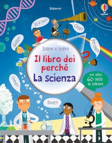 La Scienza. Il Libro Dei Perché. Ediz. Illustrata