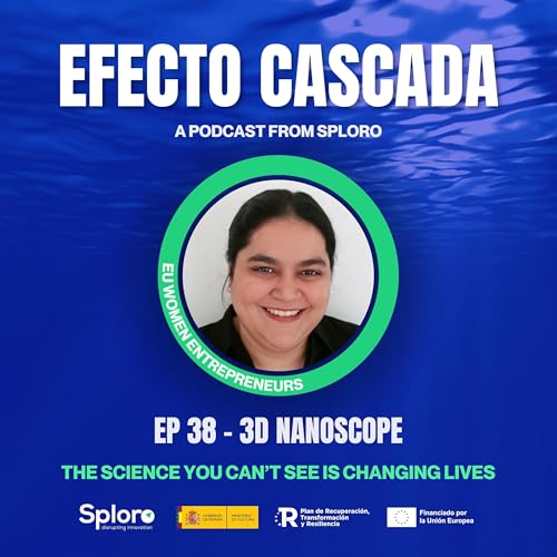 EP 38 - EU Women Entrepreneurs: 3D Nanoscope - The science you can't see is changing lives