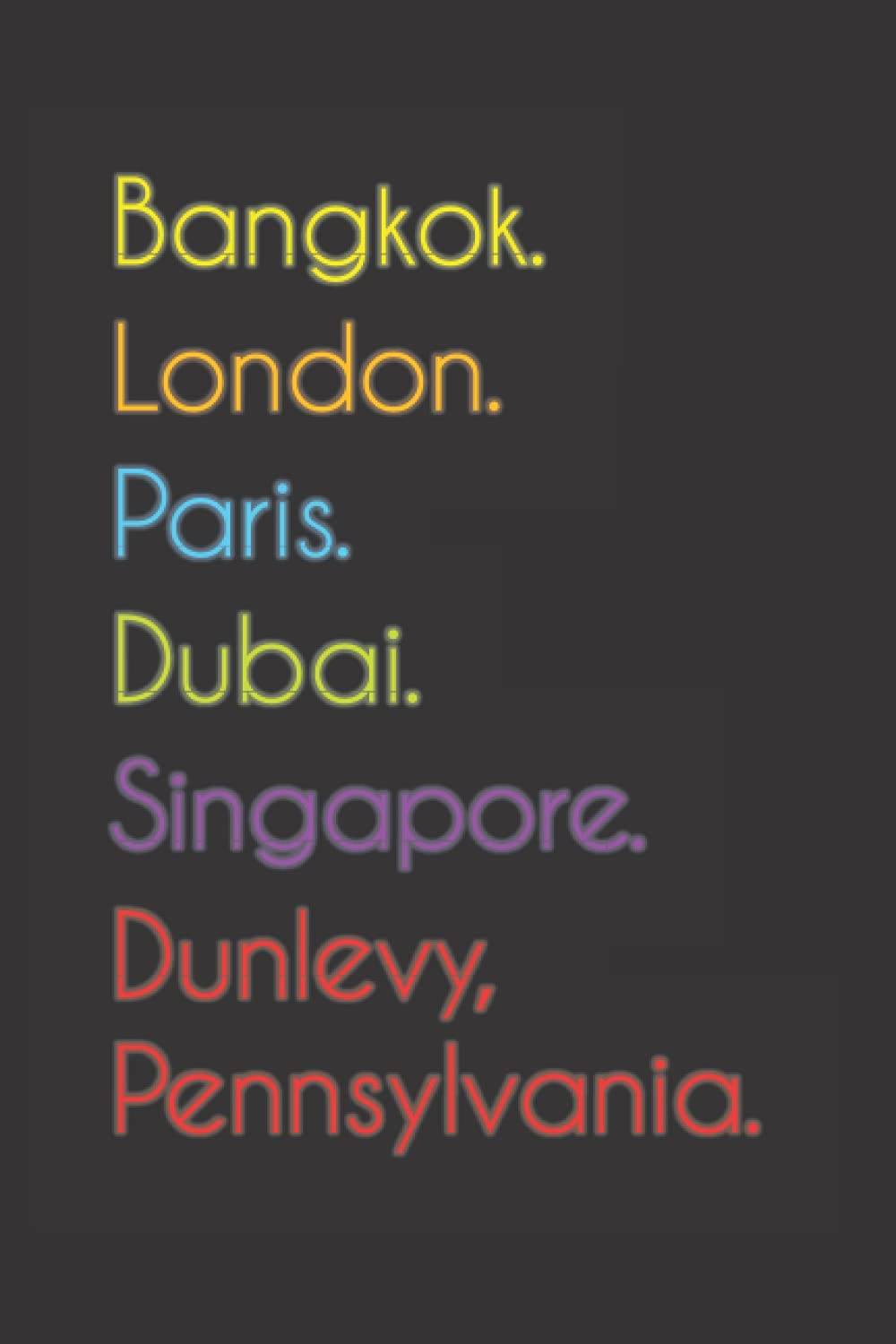 Bangkok. London. Paris. Dubai. Singapore. Dunlevy, Pennsylvania.: Funny Notebook | Journal | Diary, 110 pages, wide ruled paper. For people loving Dunlevy, Pennsylvania.