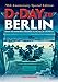 D-Day to Berlin: From the Normandy Landings to the Fall of the Reich