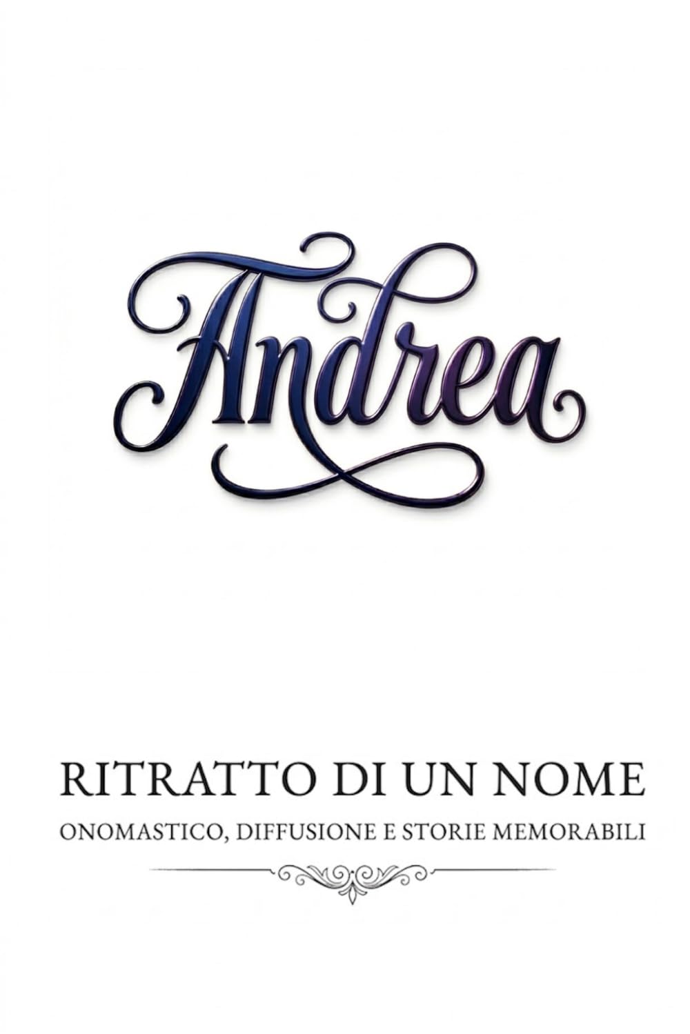 Andrea - ritratto di un nome: onomastico, diffusione e storie memorabili