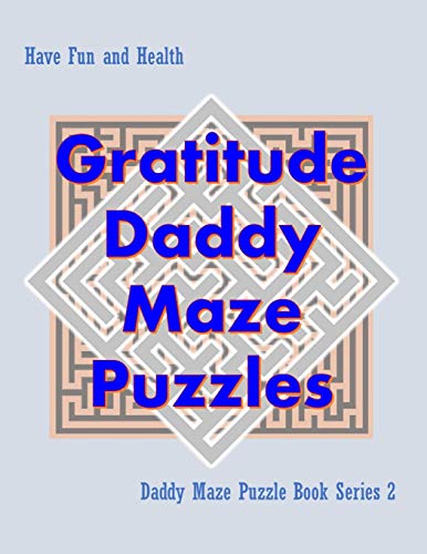 Gratitude Daddy Maze Puzzles; Daddy Maze Puzzle Book Series 2: Have Fun and Health