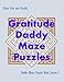 Gratitude Daddy Maze Puzzles; Daddy Maze Puzzle Book Series 2: Have Fun and Health